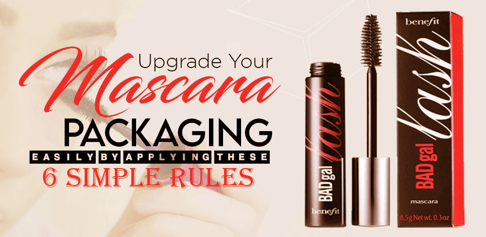 Upgrade Your Mascara Packaging Easily By Applying These 6 Simple Rules