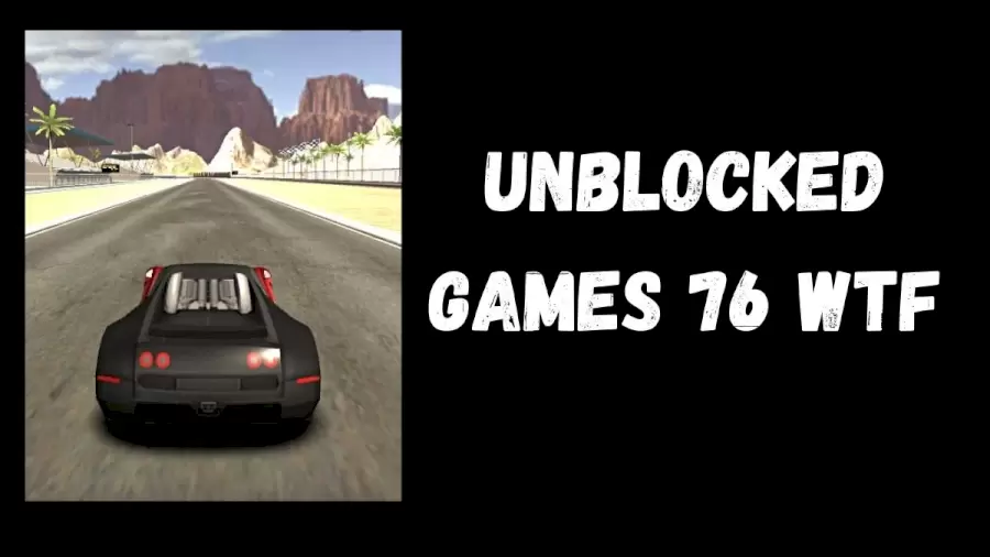 Unblocked Games 76 - Is It Safe, Games List, And How To Use