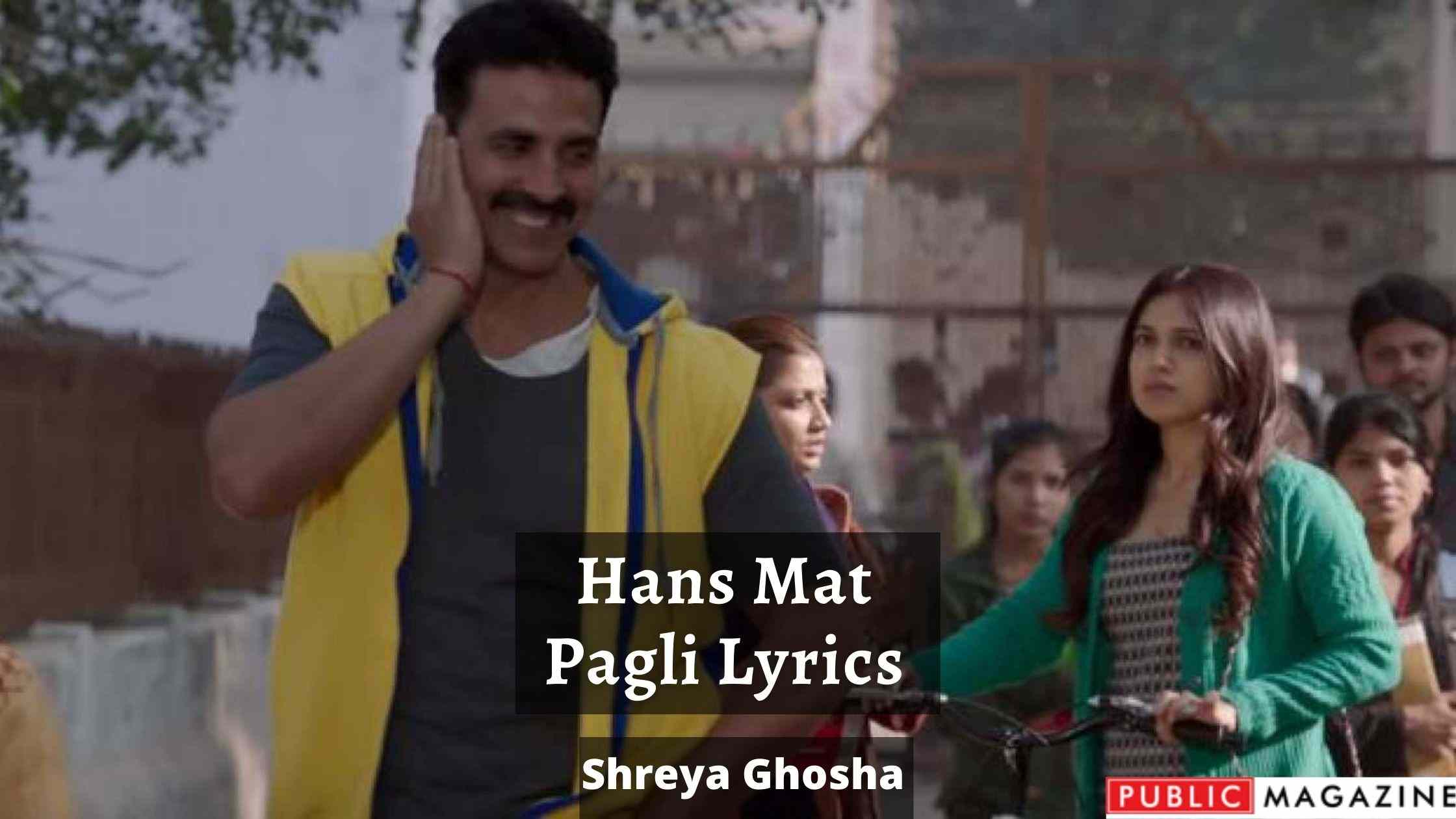 Hans Mat Pagli Lyrics - Shreya Ghosha Sonu Nigam Toilet- Ek Prem Katha