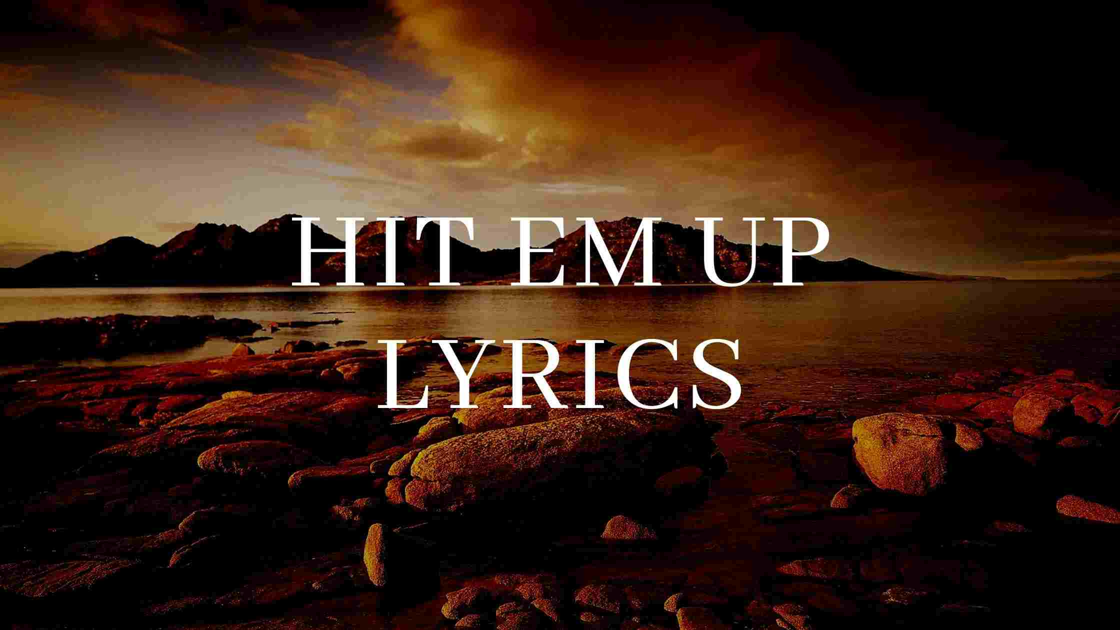 Hit Em Up Lyrics