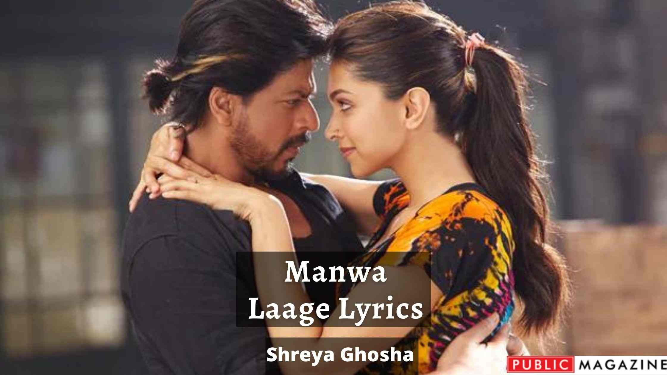 Manwa Laage Lyrics - Shreya Ghosha Arjit Singh Shah Rukh Khan