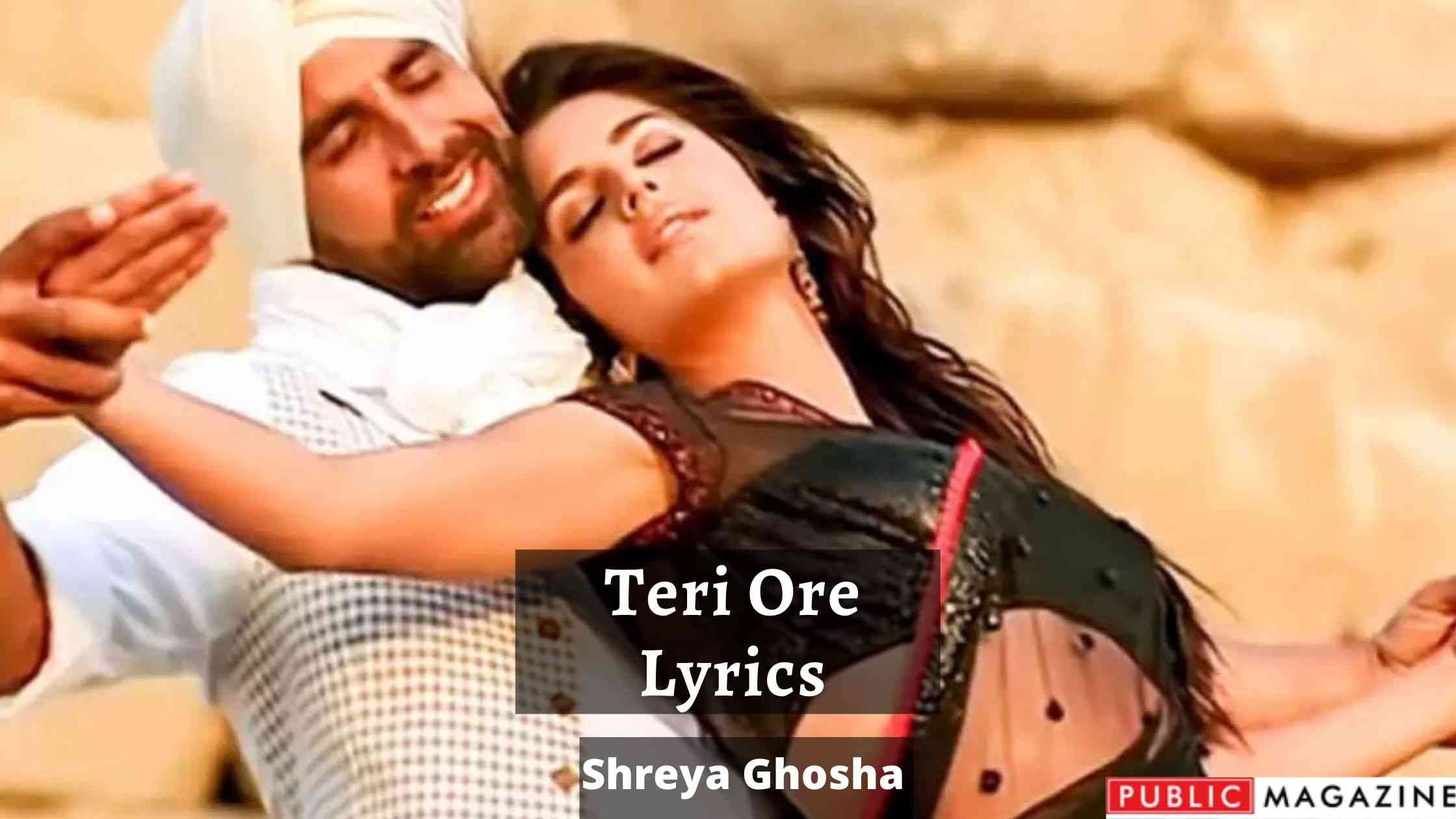 Teri Ore Lyrics - Shreya Ghosha l Akshay Kumar Katrina Kaif Rahat Fateh Ali Khan
