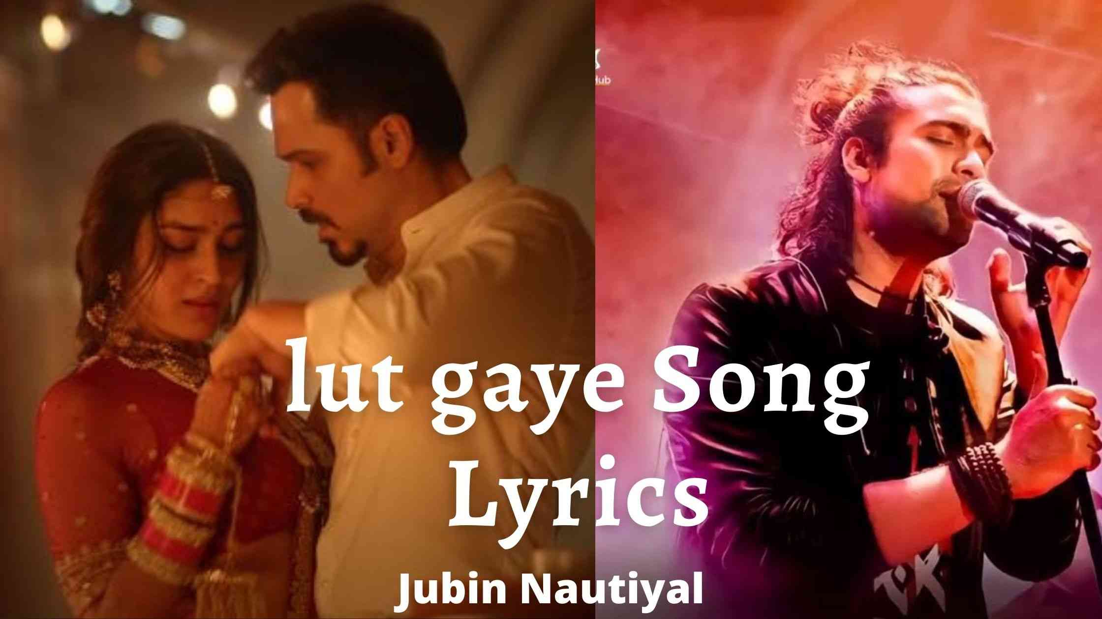 lut gaye Song Lyrics by Jubin Nautiyal