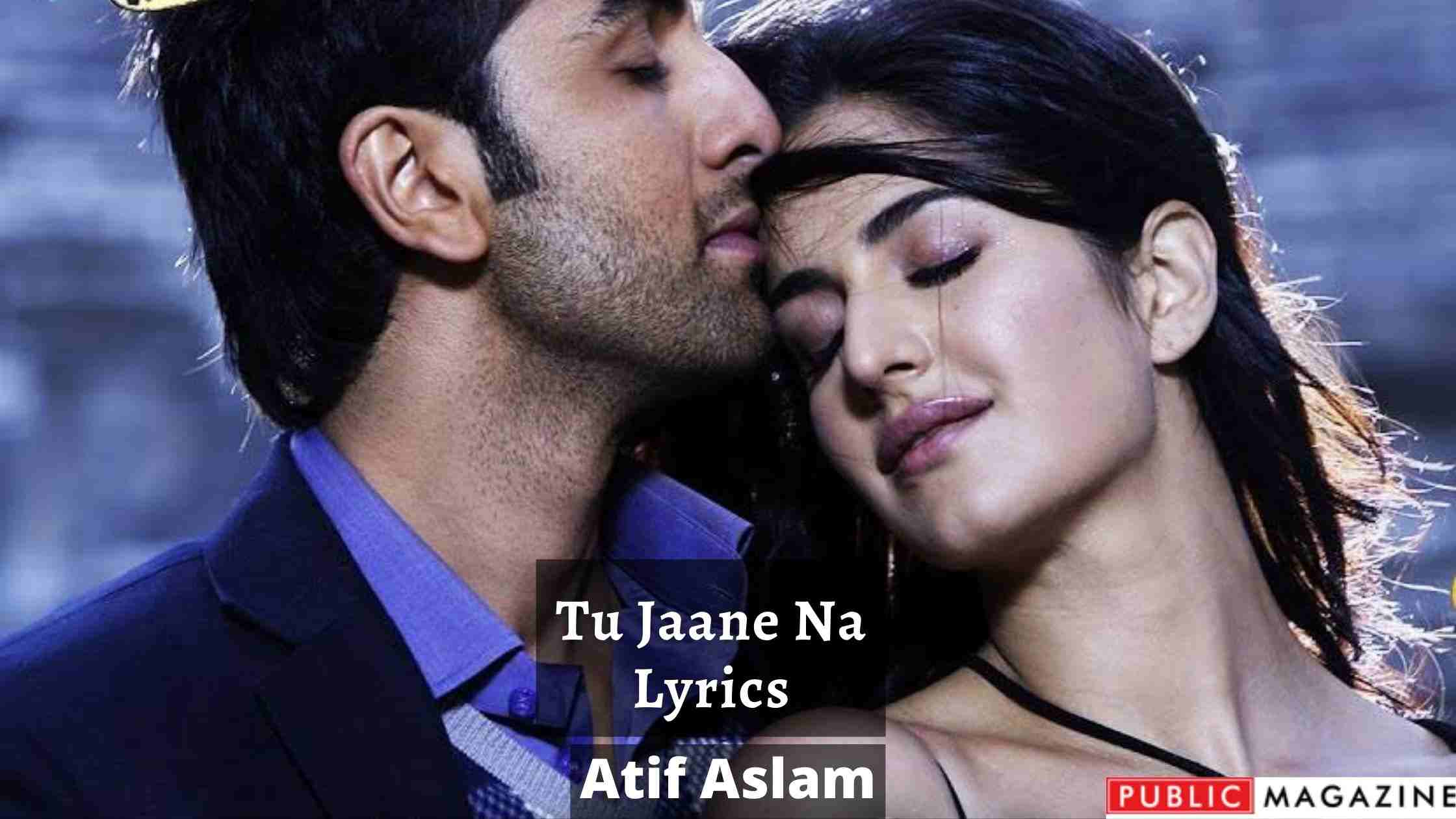 Tu Jaane Na Lyrics (Hindi, English) - Atif Aslam - Ajab Prem Ki Ghazab Kahani