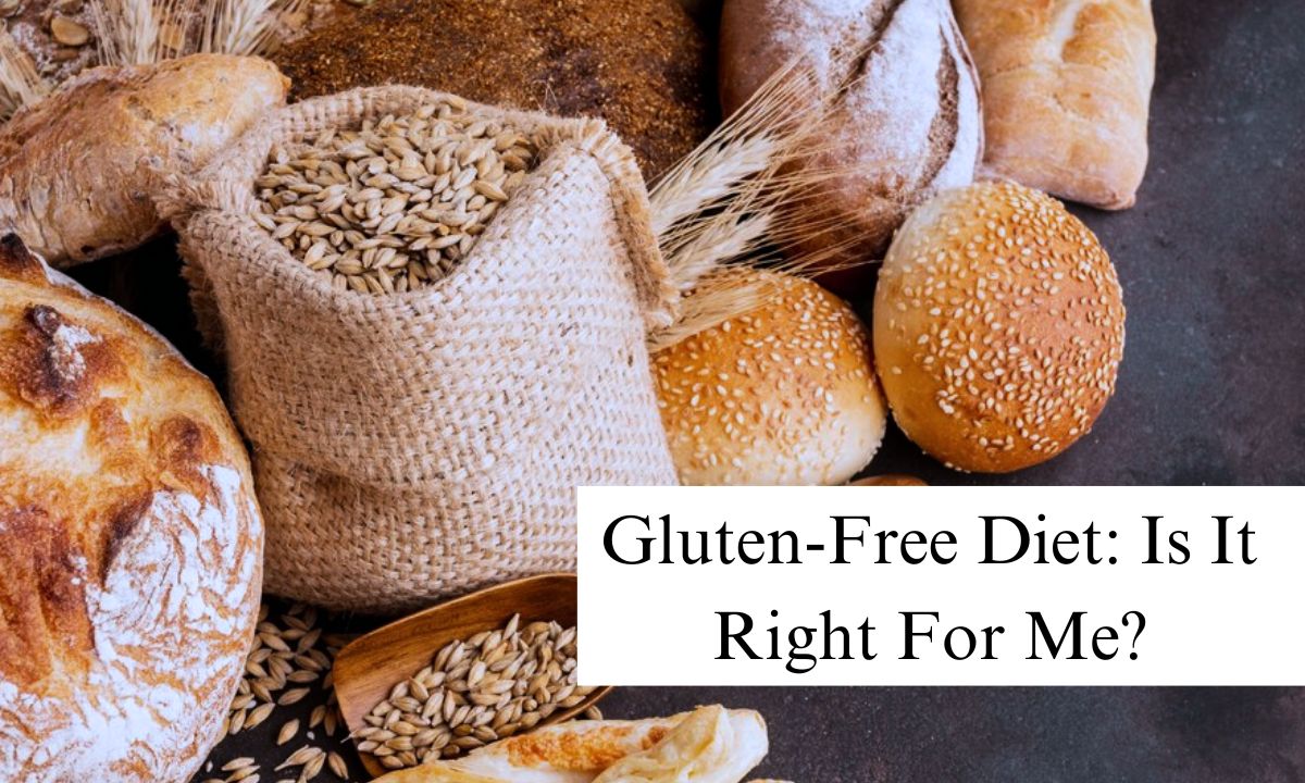Gluten-Free Diet Is It Right For Me