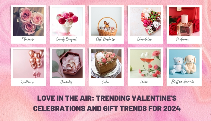 Love in the Air Trending Valentine's Celebrations and Gift Trends for 2024
