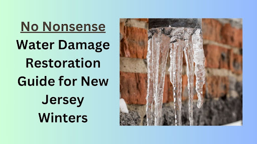 No Nonsense Water Damage Restoration Guide for New Jersey Winters